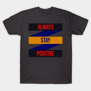 Always stay positive design T-Shirt